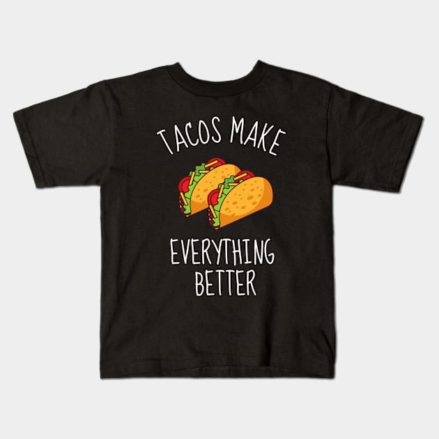 Tacos Make Everything Better Funny Kids T-Shirt by DesignArchitect